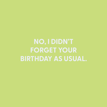 No, I didn’t forget your birthday as usual. - Greeting Card