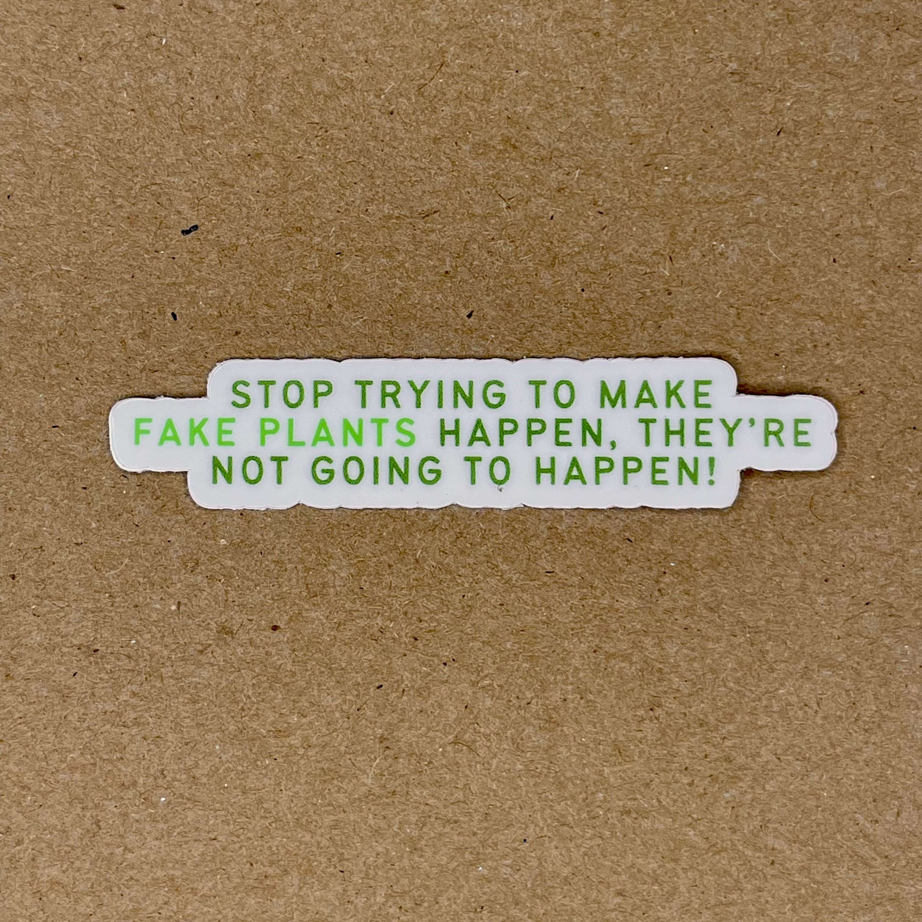 Stop Trying to Make Fake Plants Happen Sticker