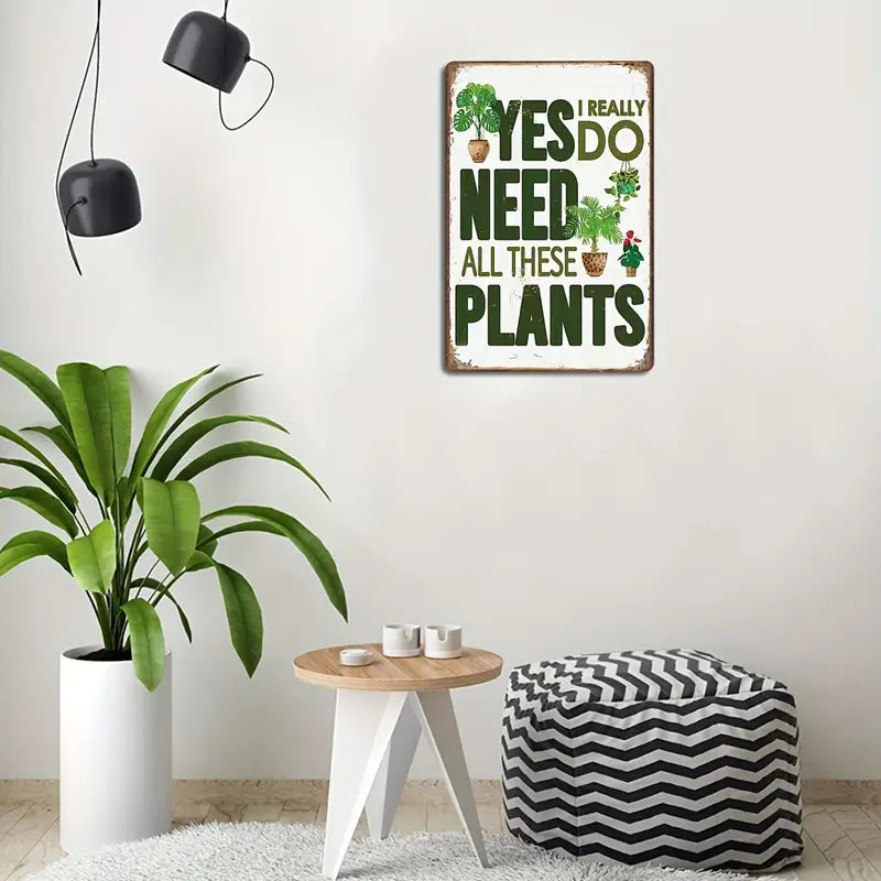 Yes I Really Do Need All These Plants Metal Sign