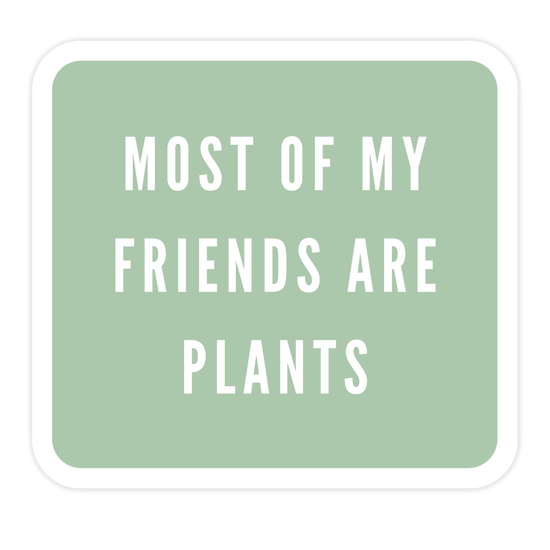 Most of My Friends Are Plants Sticker