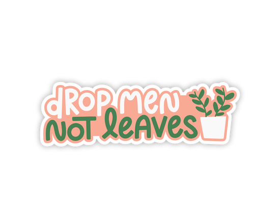 Drop Men Not Leaves Feminist Plant Lady Sticker
