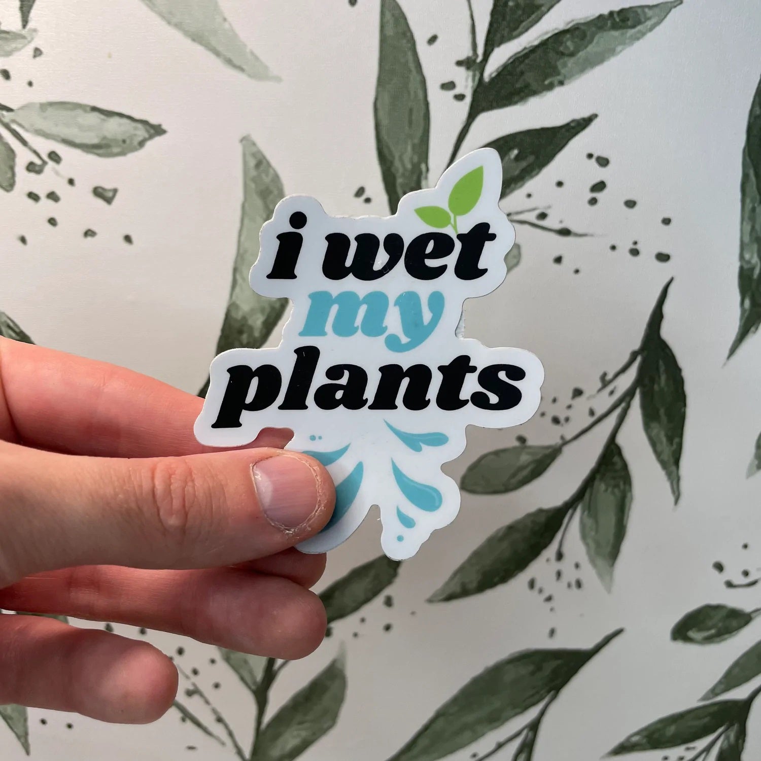 I Wet My Plants Sticker